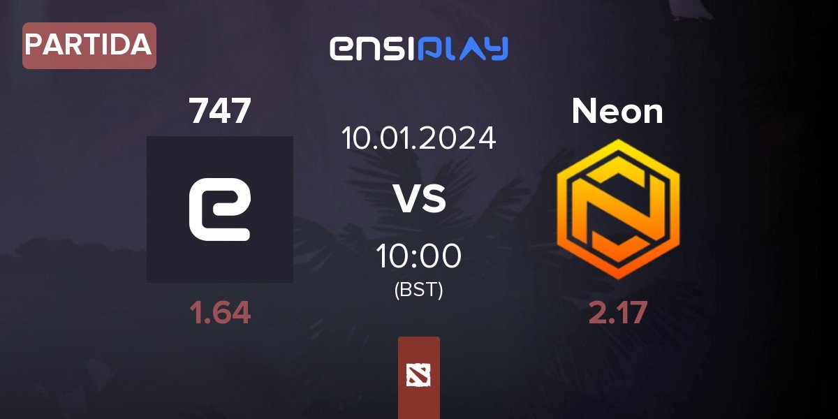 Partida 747 vs Neon Esports Neon | 10.01