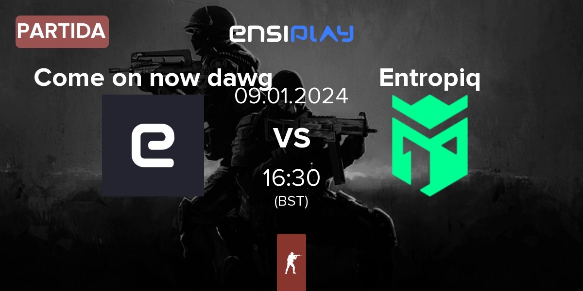 Partida Come on now dawg vs Entropiq | 09.01