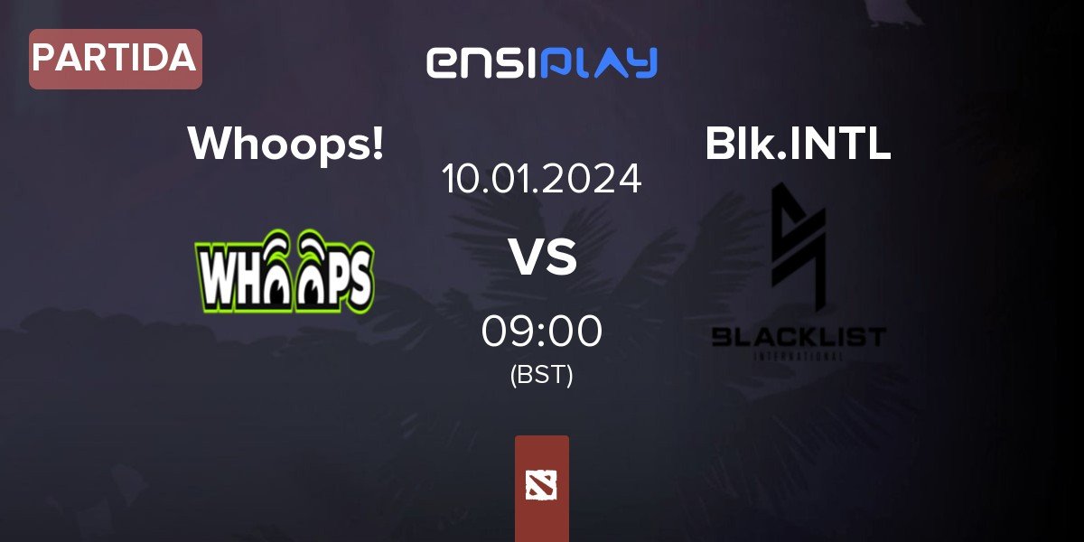 Partida Whoops! vs Blacklist International BLCK | 10.01