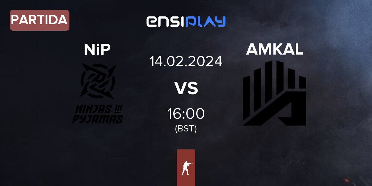 Partida Ninjas in Pyjamas NiP vs AMKAL ESPORTS AMKAL | 14.02