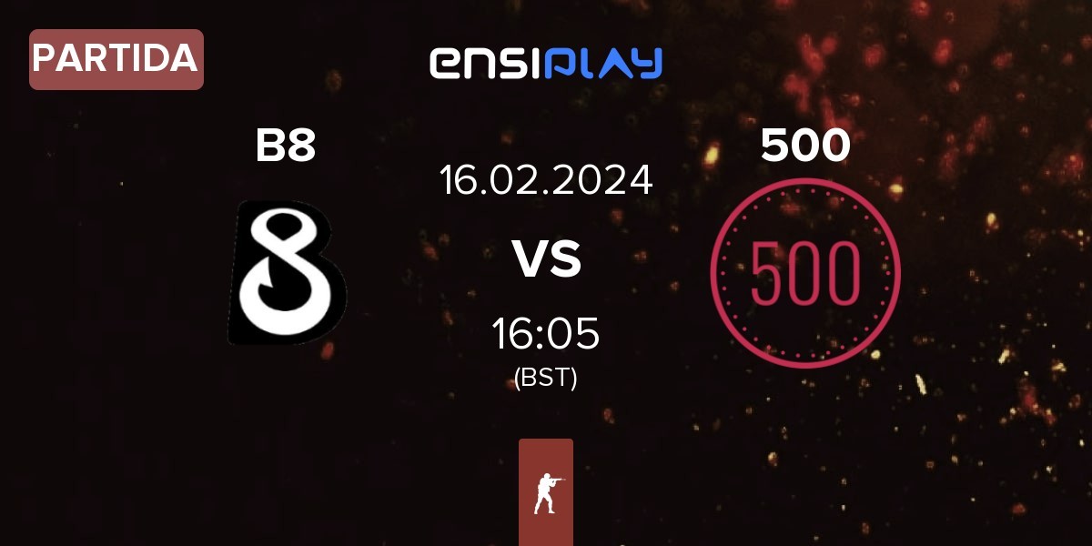 Partida B8 vs 500 | 16.02