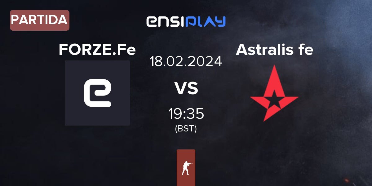 Partida FORZE Ladies FORZE.Fe vs Astralis Female Astralis,fe | 18.02