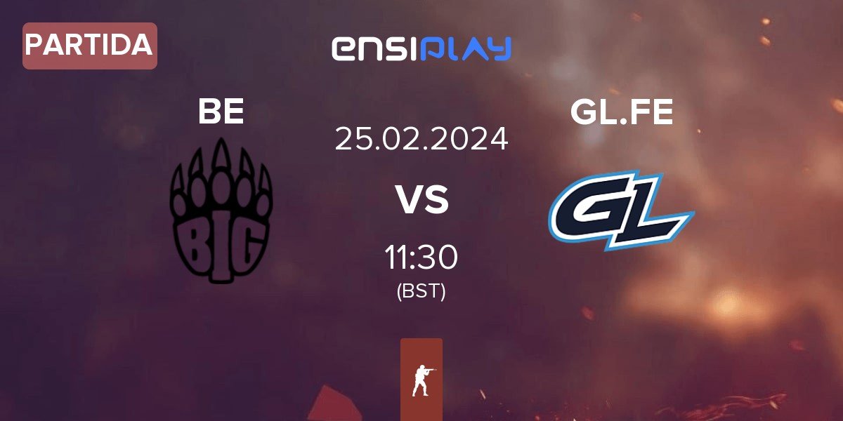 Partida BIG EQUIPA BE vs GL Prism GL.FE | 25.02