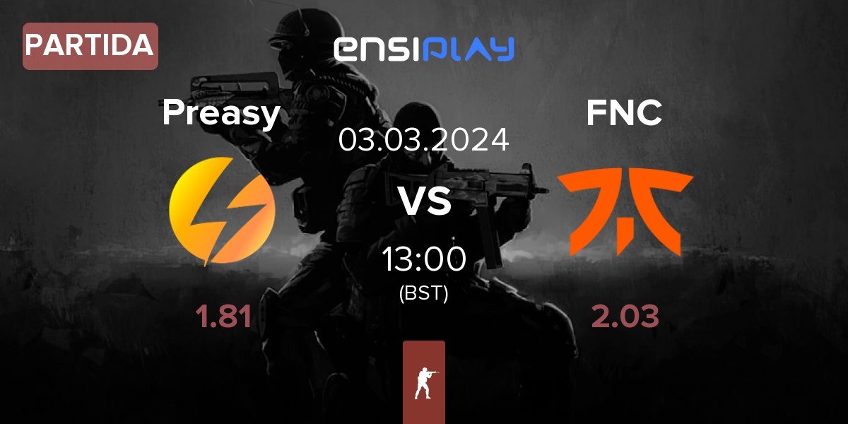 Partida Preasy Esport Preasy vs Fnatic FNC | 03.03