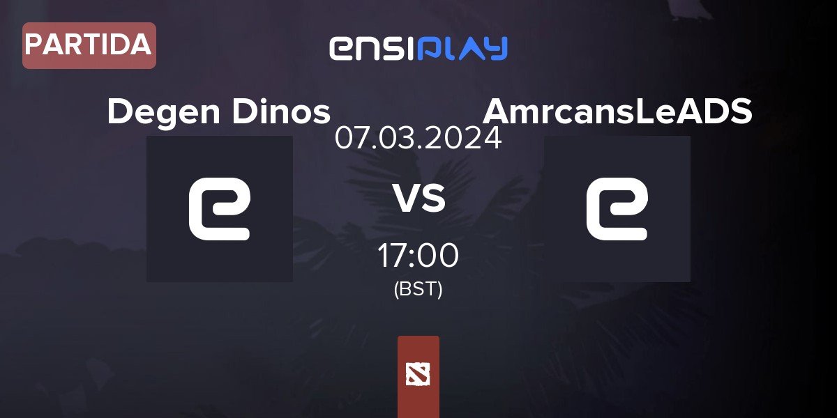 Partida Degen Dinos DD vs AmrcansLeADS | 07.03