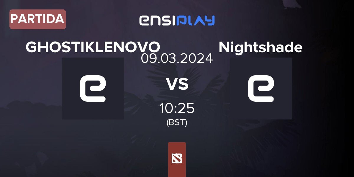 Partida GHOSTIKLENOVO GHOSTIK vs Nightshade Esports Nightshade | 09.03