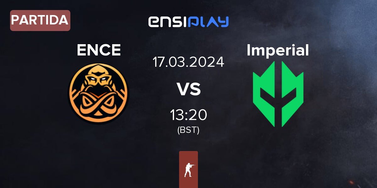 Partida ENCE vs Imperial Esports Imperial | 17.03