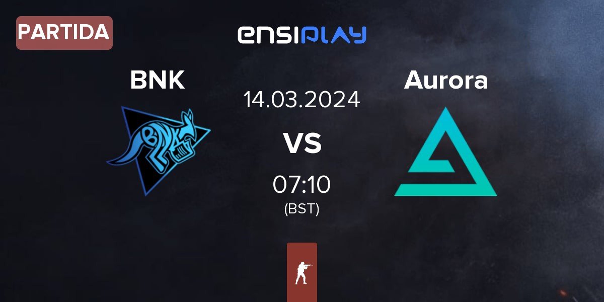 Partida Bad News Kangaroos BNK vs Aurora Gaming Aurora | 14.03