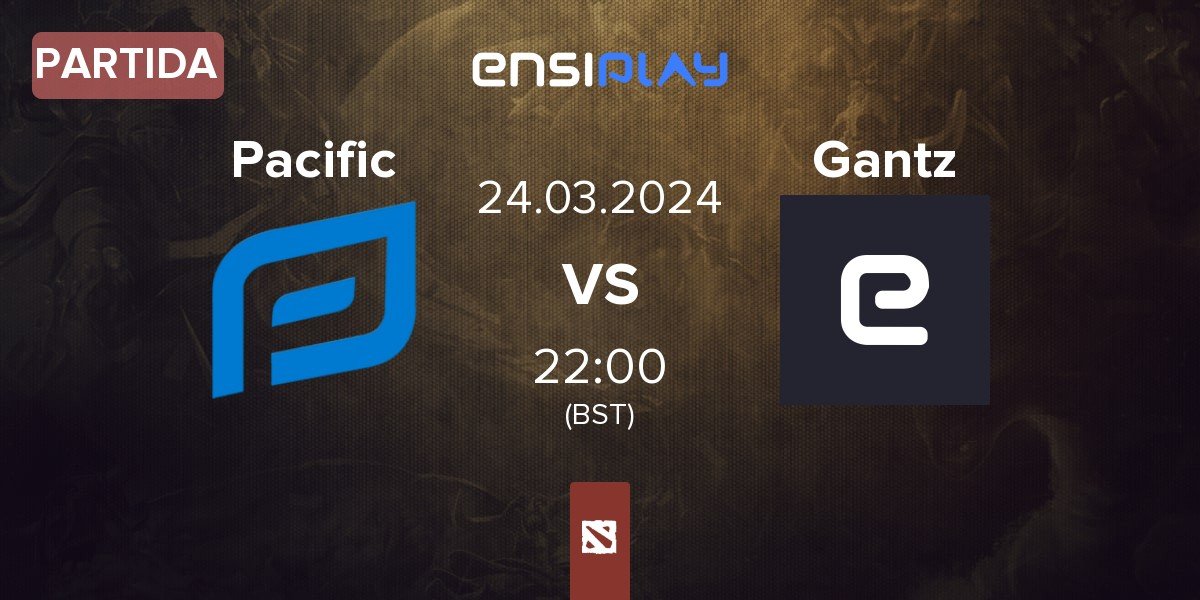 Partida Pacific Esports Pacific vs Gantz | 24.03