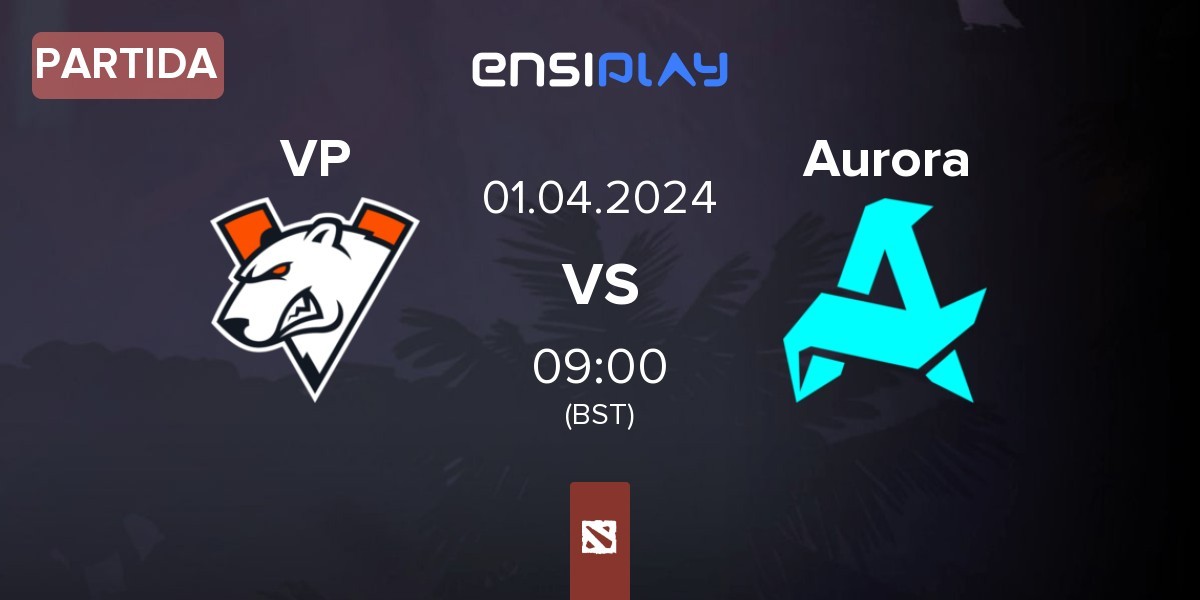 Partida Virtus.pro VP vs Aurora | 01.04