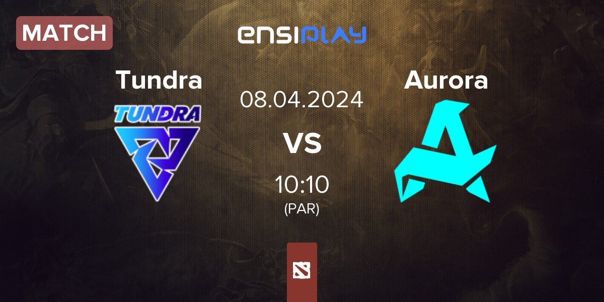 Match Tundra Esports Tundra vs Aurora | 08.04