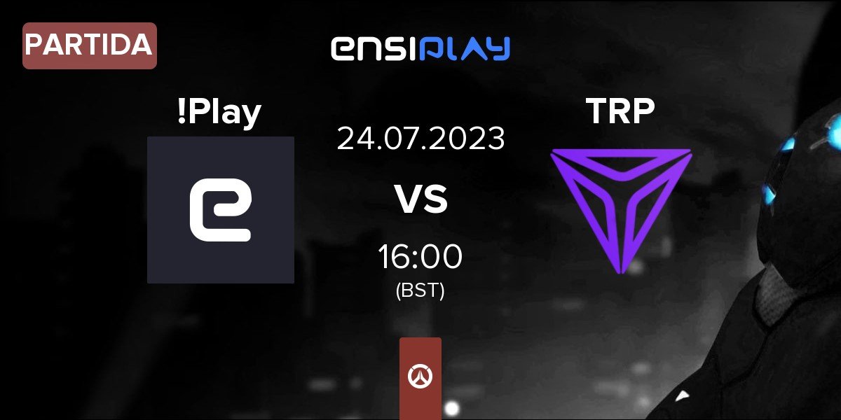 Partida !Play vs Triple Esports TRP | 24.07