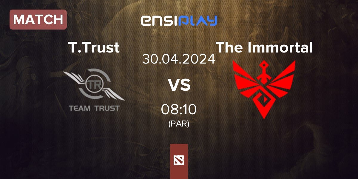 Match Team Trust T.Trust vs The Immortal | 30.04