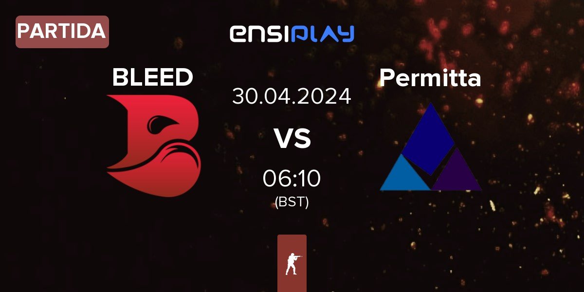 Partida BLEED Esports BLEED vs Permitta Esports Permitta | 30.04