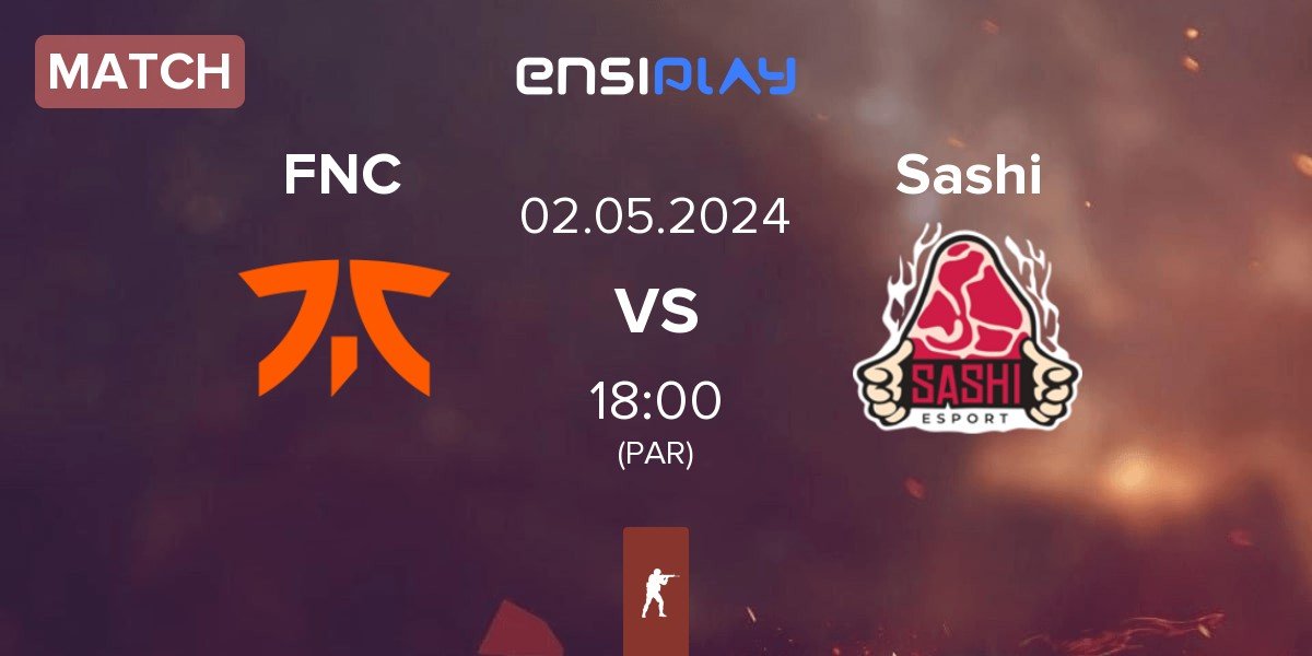 Match Fnatic FNC vs Sashi Esport Sashi | 02.05