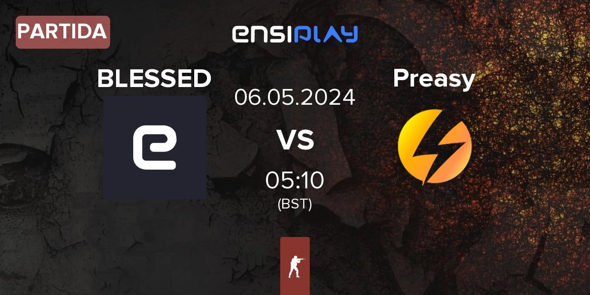 Partida BLESSED vs Preasy Esport Preasy | 06.05