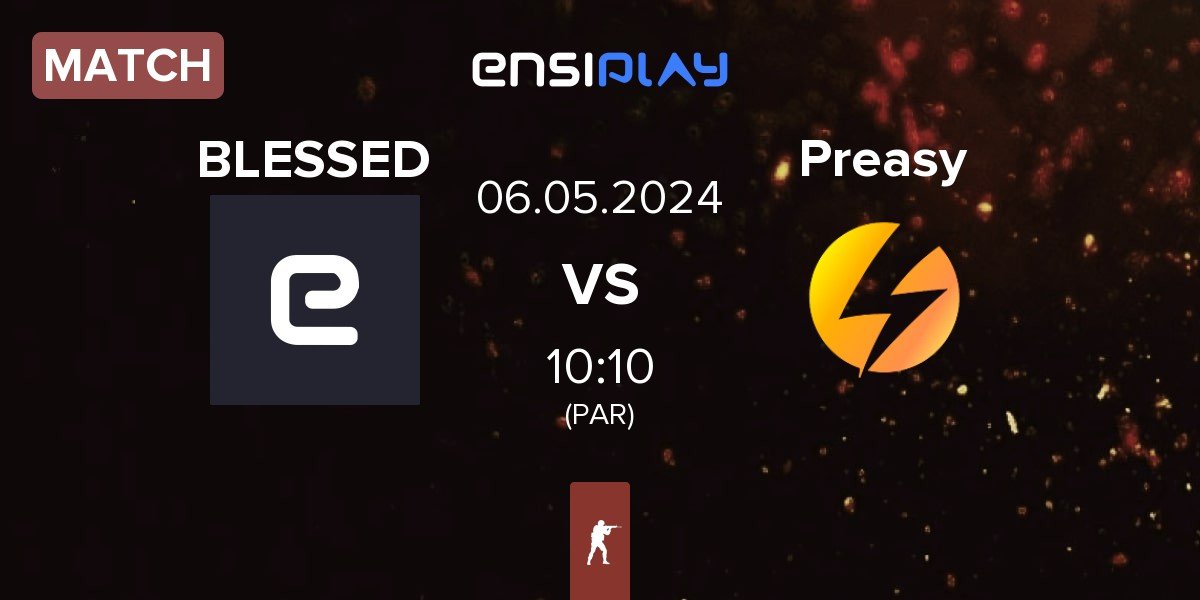 Match BLESSED vs Preasy Esport Preasy | 06.05