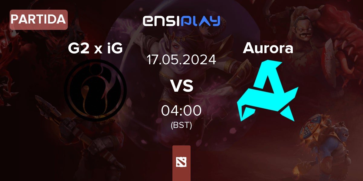 Partida G2 x iG vs Aurora | 17.05