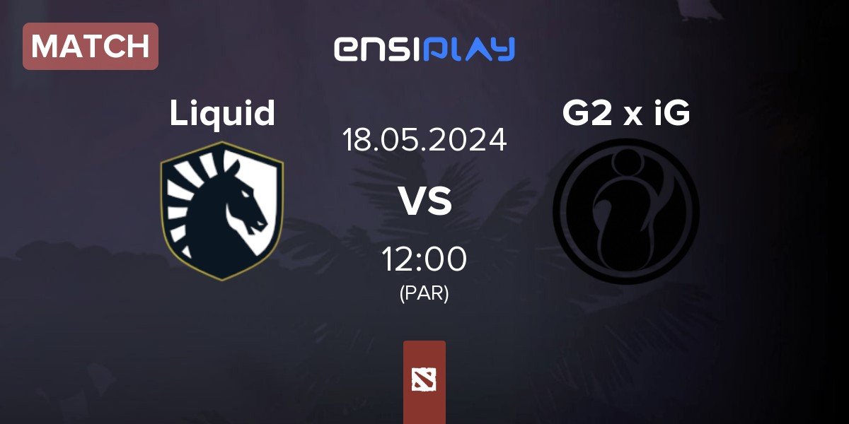 Match Team Liquid Liquid vs G2 x iG | 18.05