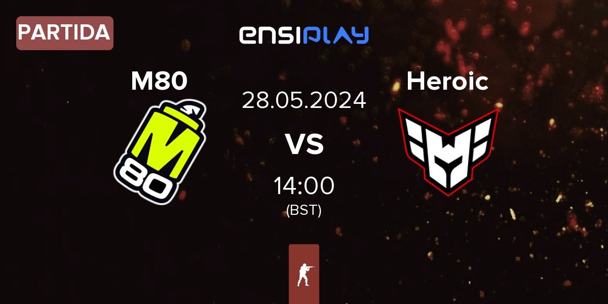 Partida M80 vs Heroic | 28.05