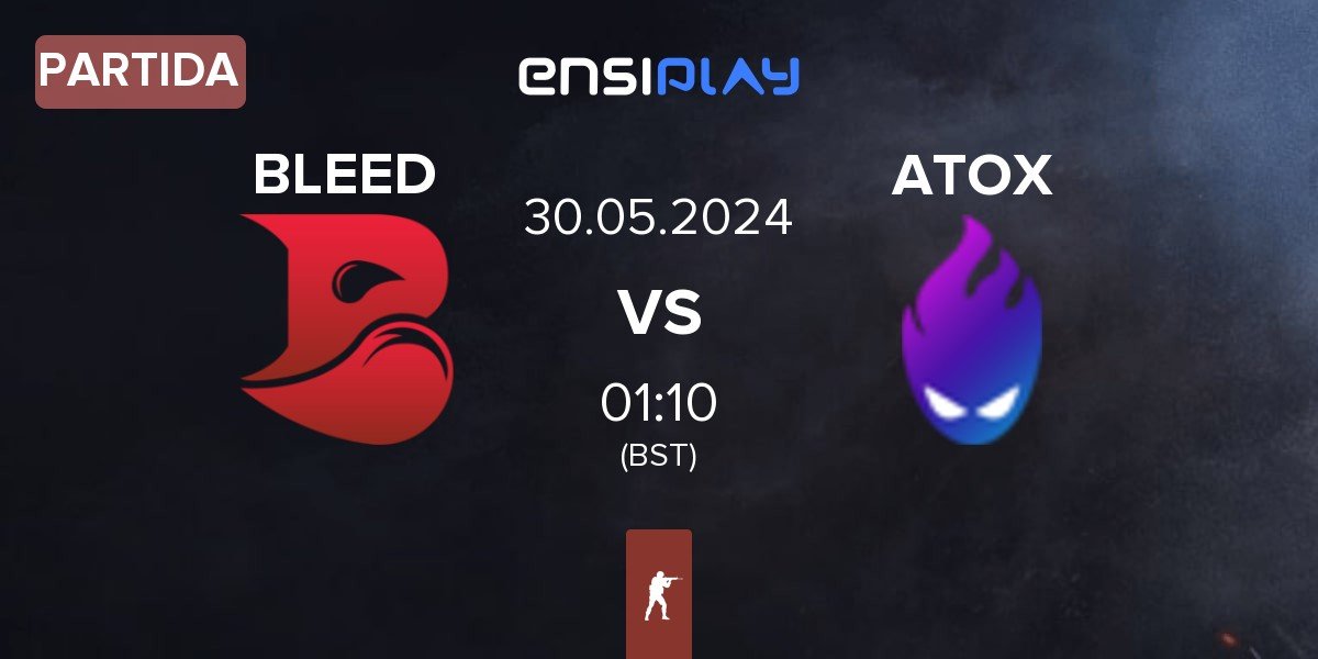 Partida BLEED Esports BLEED vs ATOX | 30.05