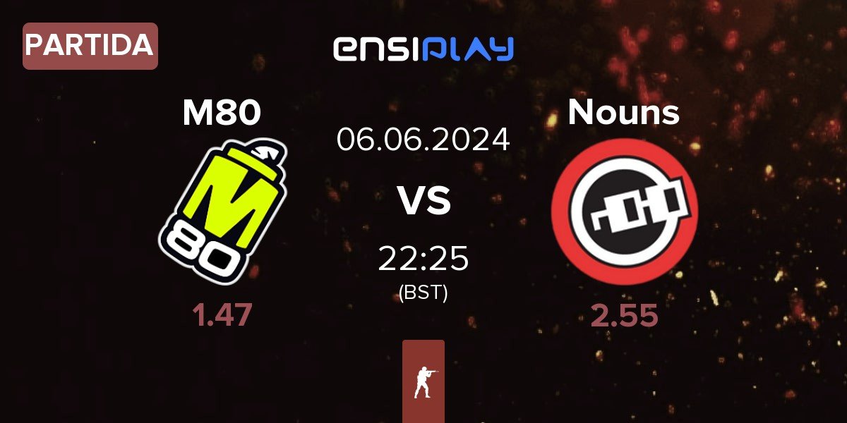 Partida M80 vs Nouns Esports Nouns | 06.06