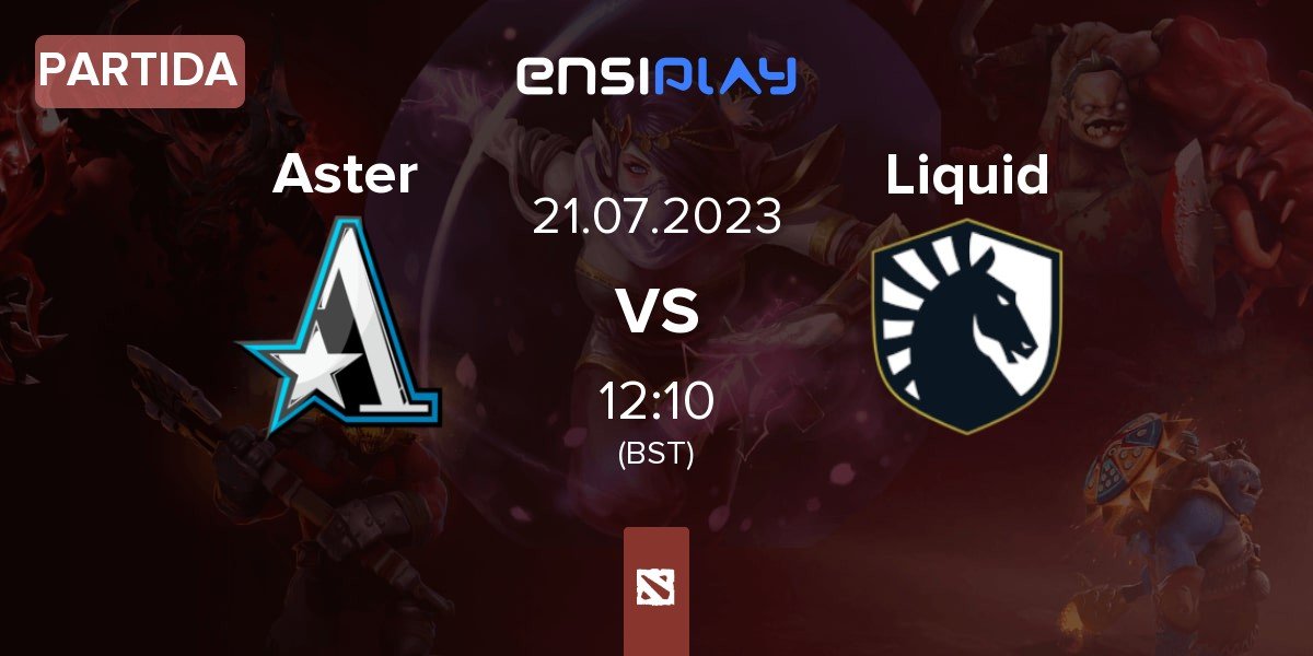 Partida Team Aster Aster vs Team Liquid Liquid | 21.07