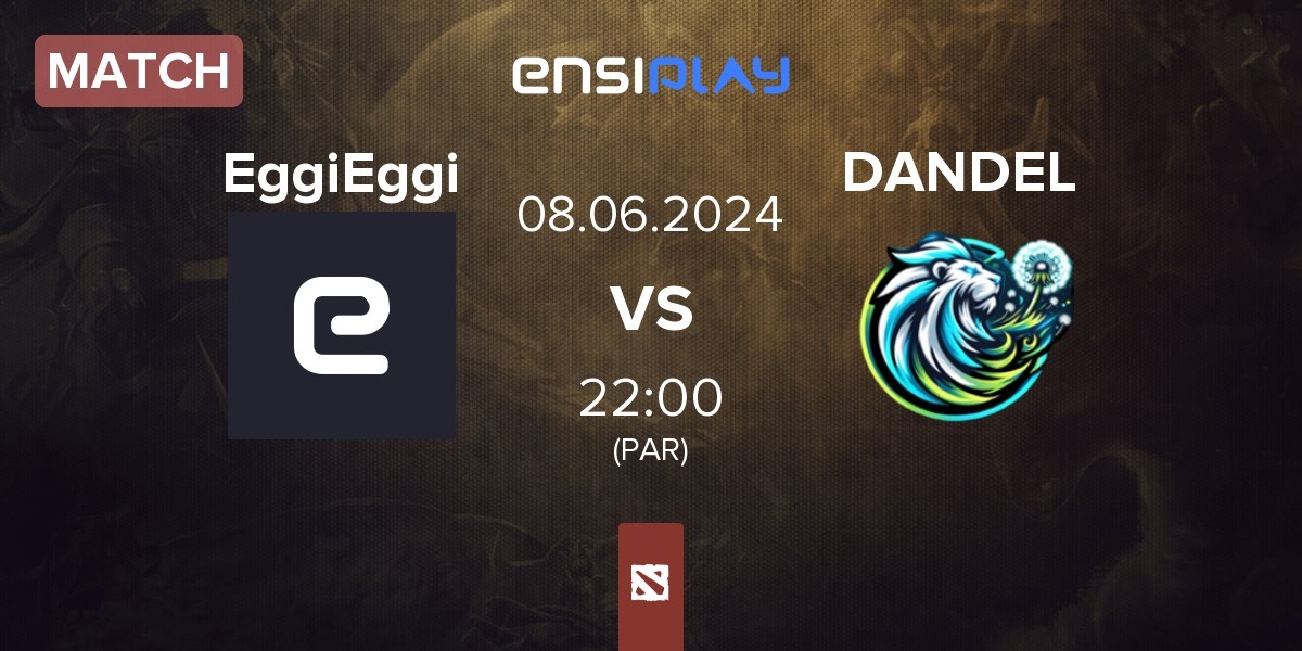 Match EggiEggi vs Dandelions DANDEL | 08.06