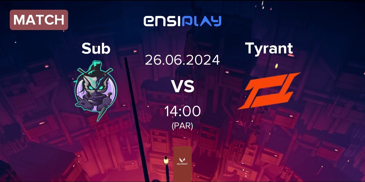 Match Subversive Sub vs Tyrant Esports Tyrant | 26.06