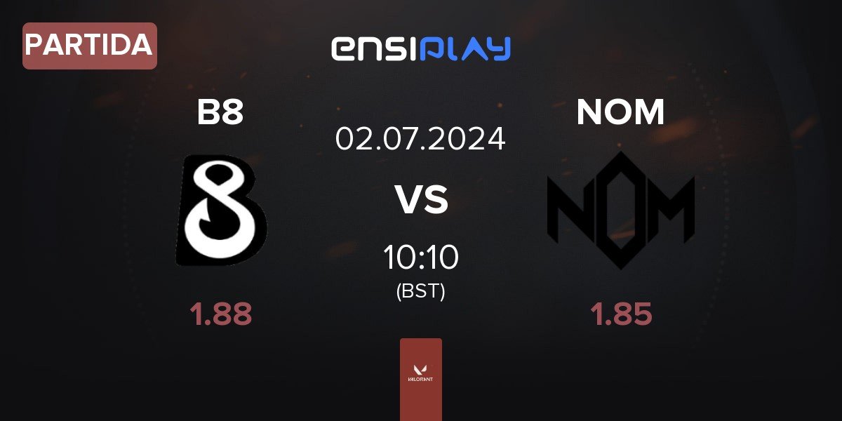 Partida B8 Esports B8 vs NOM eSports NOM | 02.07