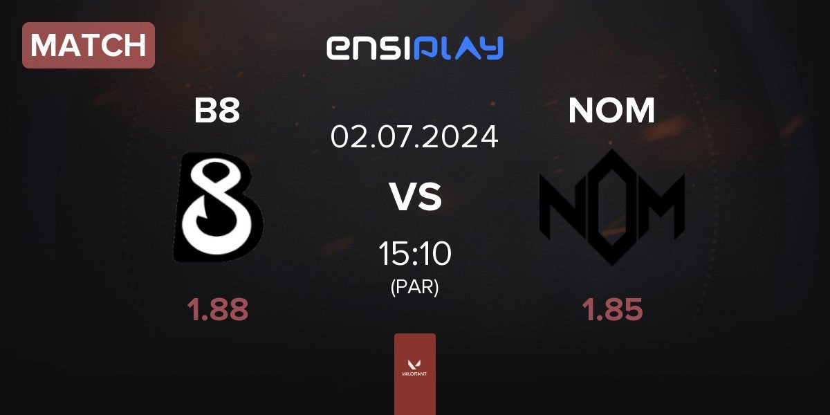 Match B8 Esports B8 vs NOM eSports NOM | 02.07