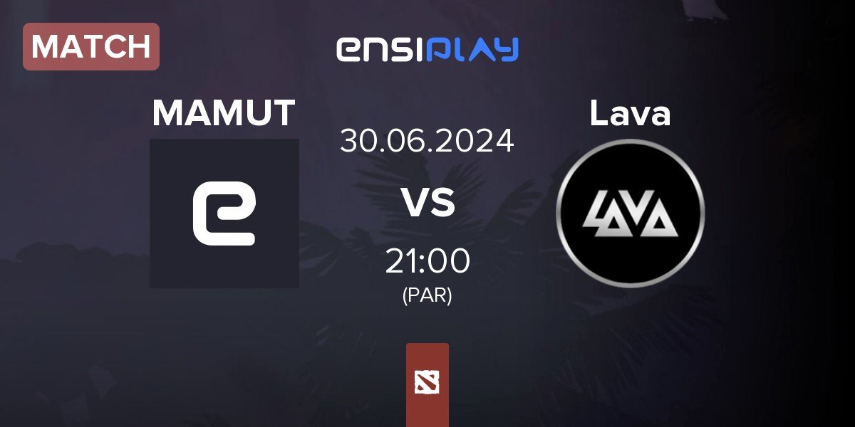 Match MAMUTEROS MAMUT vs Lava Esports Lava | 30.06