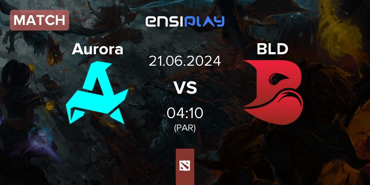 Match Aurora vs Bleed Esports BLD | 21.06