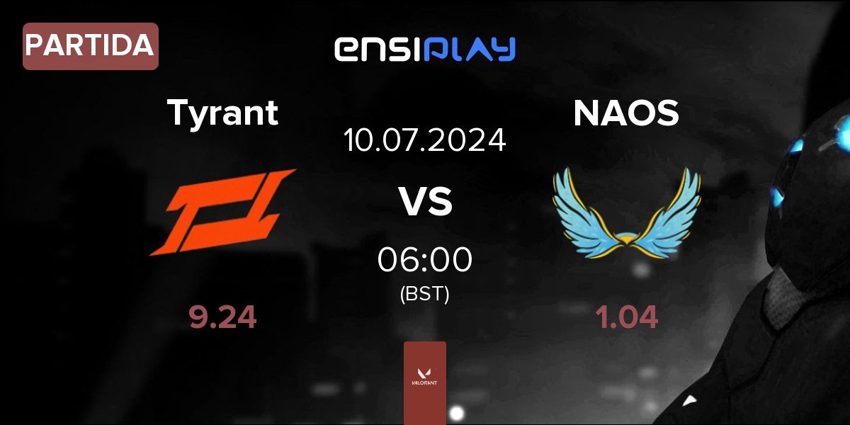 Partida Tyrant Esports Tyrant vs NAOS Esports NAOS | 10.07