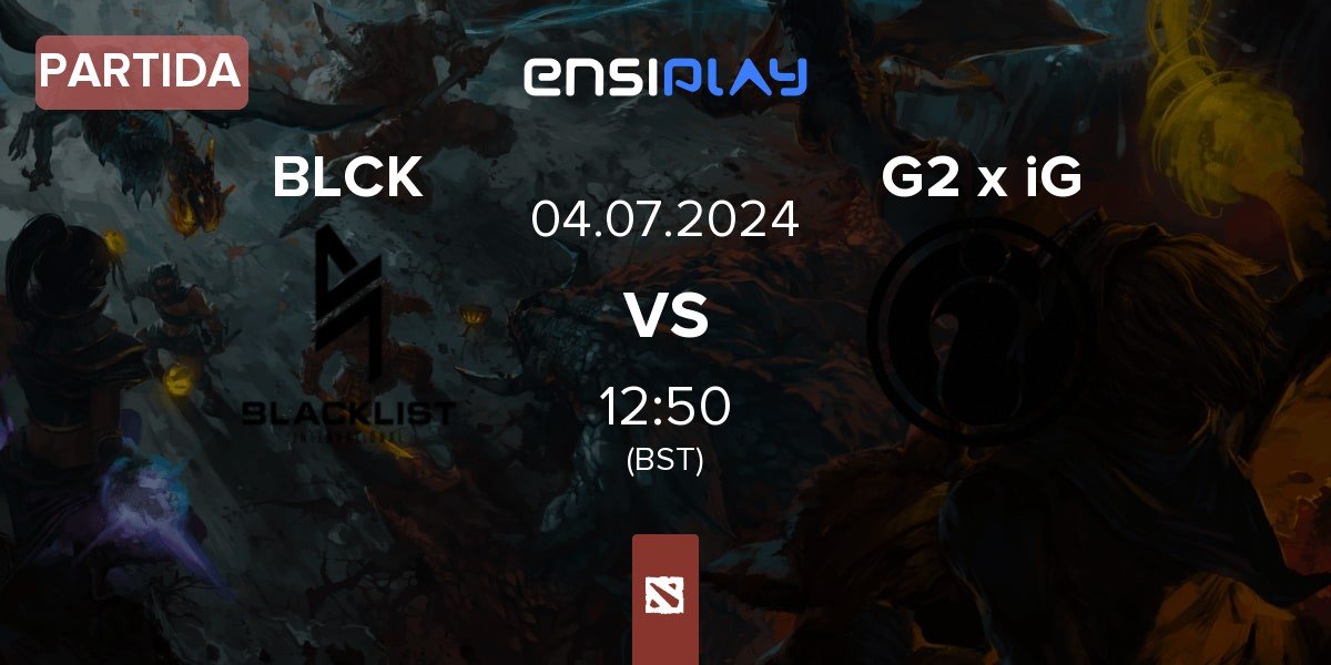 Partida Blacklist International BLCK vs G2 x iG | 04.07