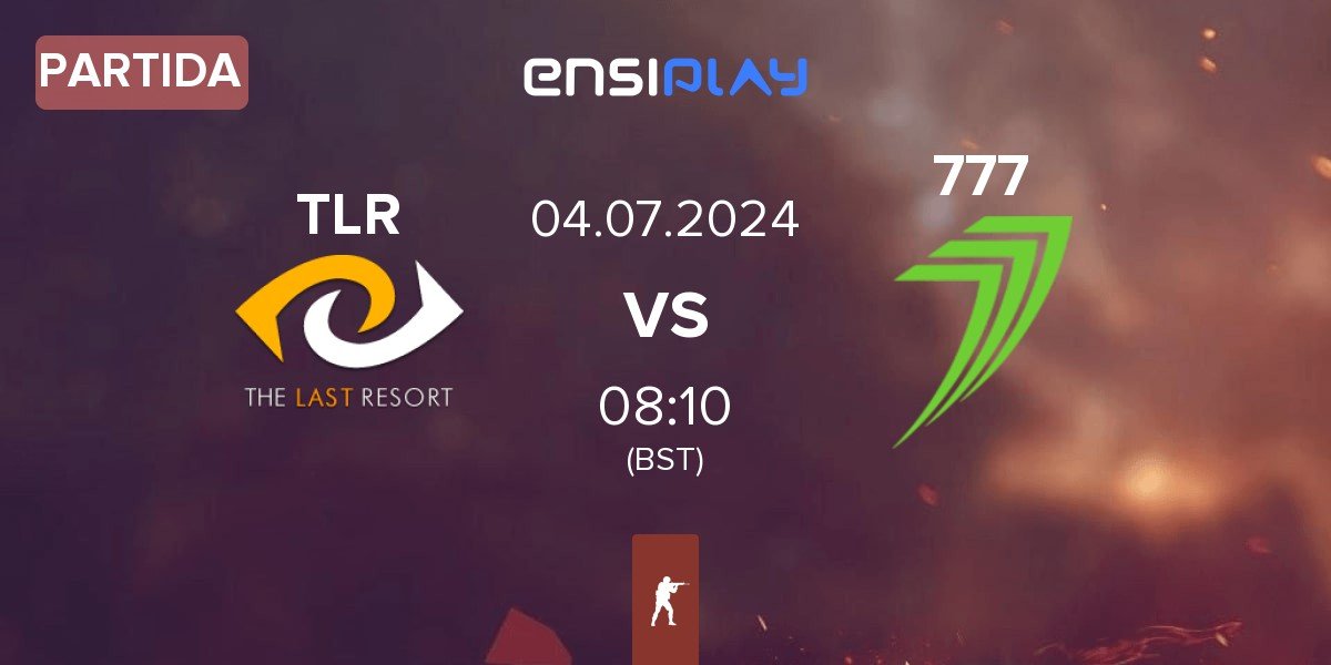 Partida The Last Resort TLR vs 777 Esports 777 | 04.07