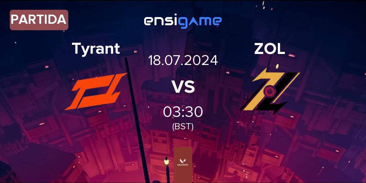 Partida Tyrant Esports Tyrant vs ZOL Esports ZOL | 18.07