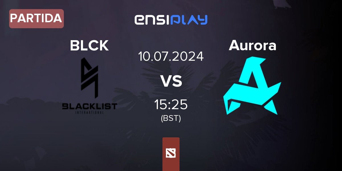 Partida Blacklist International BLCK vs Aurora | 10.07