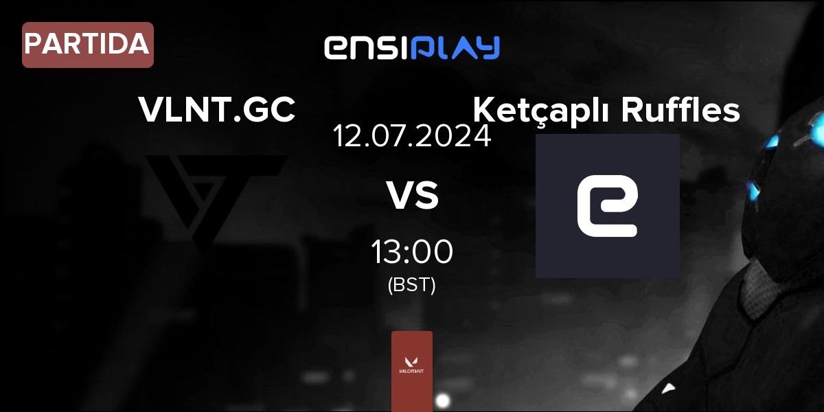 Partida Valiant GC VLNT.GC vs Ketçaplı Ruffles KR | 12.07