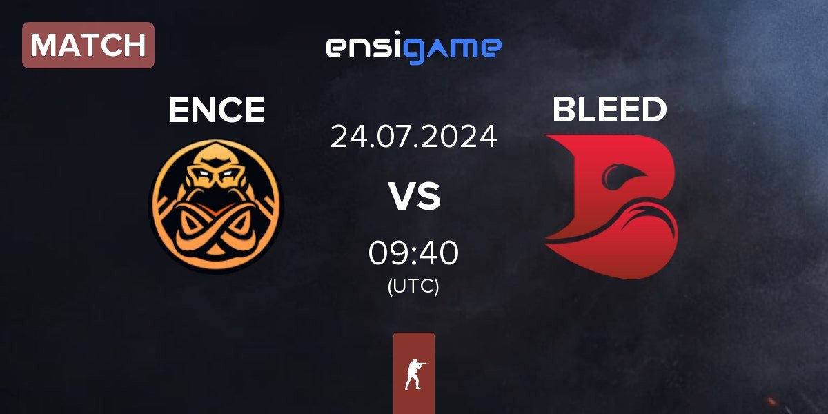 Match ENCE vs BLEED Esports BLEED | 24.07