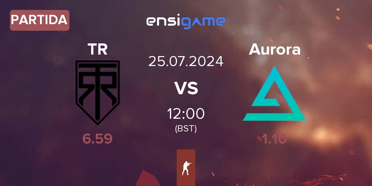 Partida True Rippers TR vs Aurora Gaming Aurora | 25.07