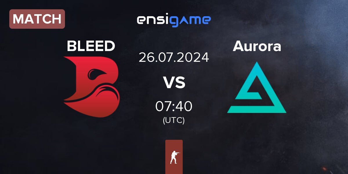 Match BLEED Esports BLEED vs Aurora Gaming Aurora | 26.07