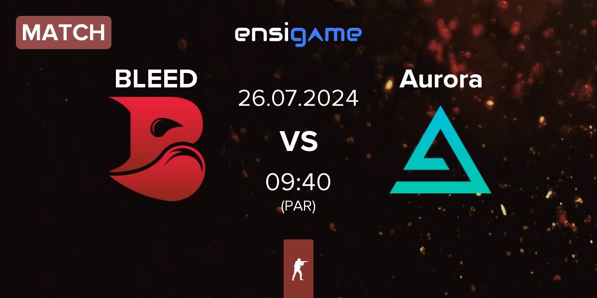 Match BLEED Esports BLEED vs Aurora Gaming Aurora | 26.07