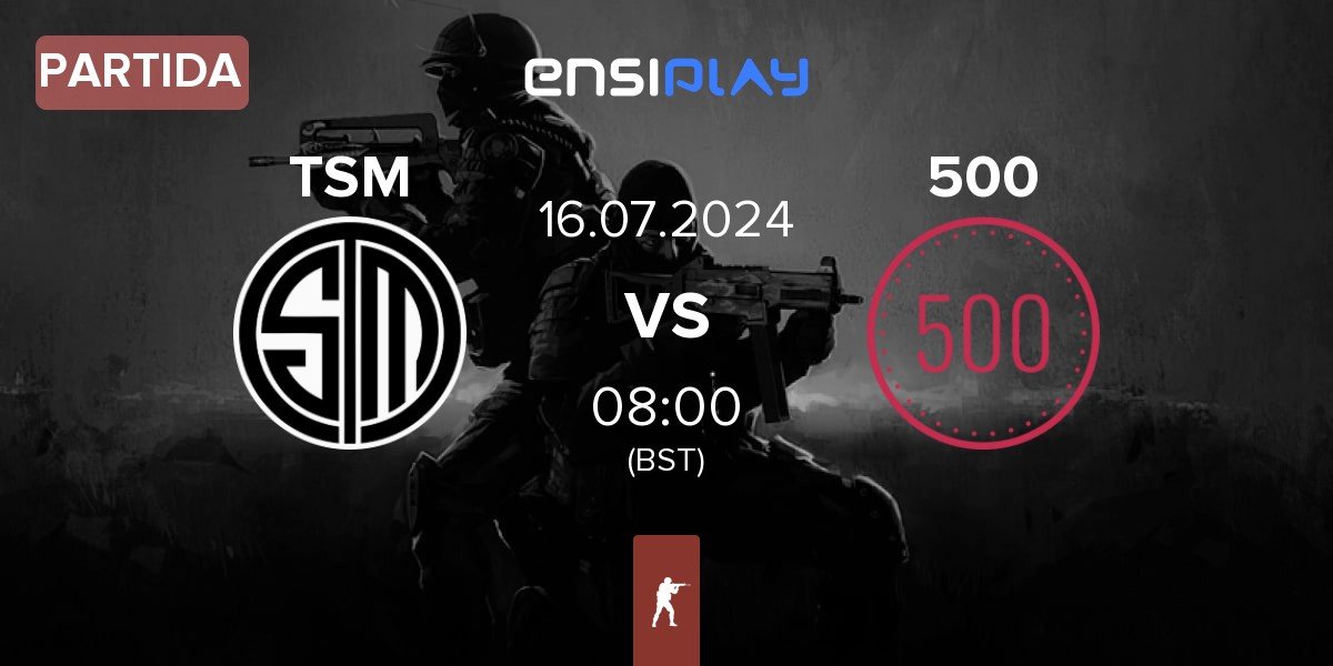 Partida TSM vs 500 | 16.07