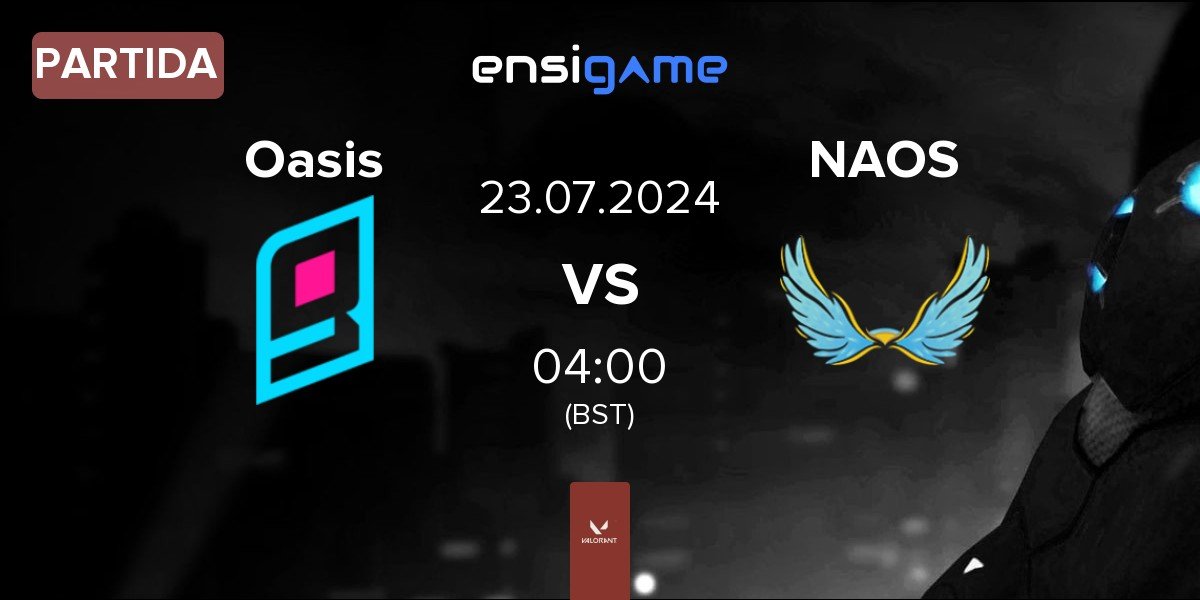 Partida Oasis Gaming Oasis vs NAOS Esports NAOS | 23.07