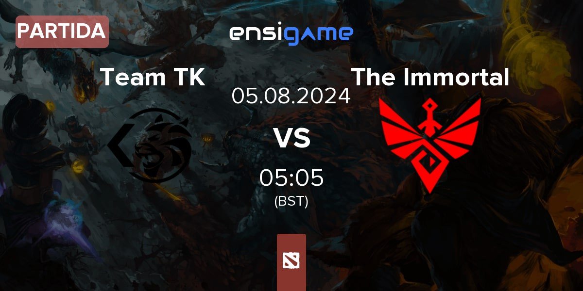 Partida Team TK vs The Immortal | 05.08