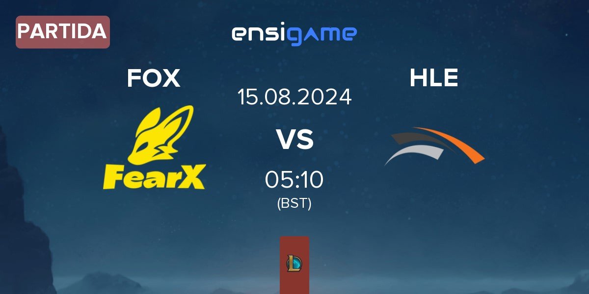 Partida FearX FOX vs Hanwha Life Esports HLE | 15.08