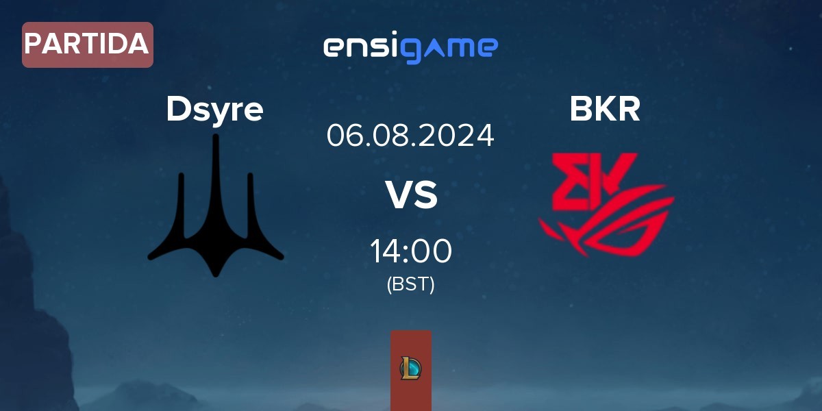 Partida Dsyre Esports Dsyre vs BK ROG Esports BKR | 06.08