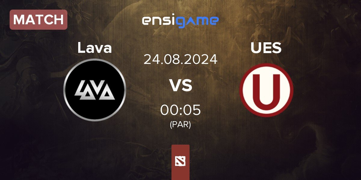 Match Lava Esports Lava vs Universitario Esports UES | 24.08