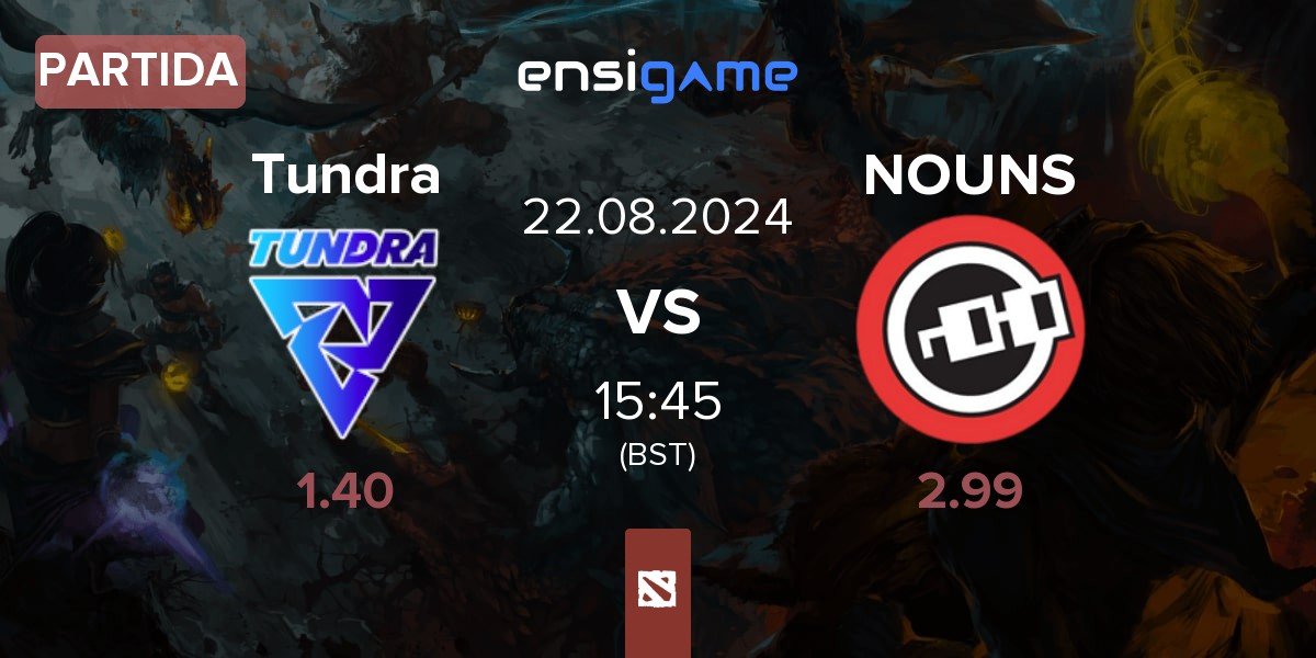 Partida Tundra Esports Tundra vs nouns NOUNS | 22.08